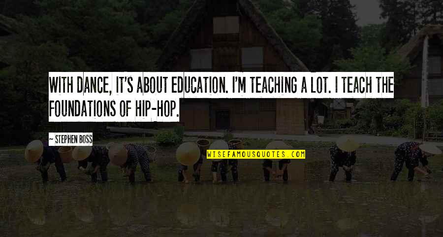 Dance Education Quotes By Stephen Boss: With dance, it's about education. I'm teaching a