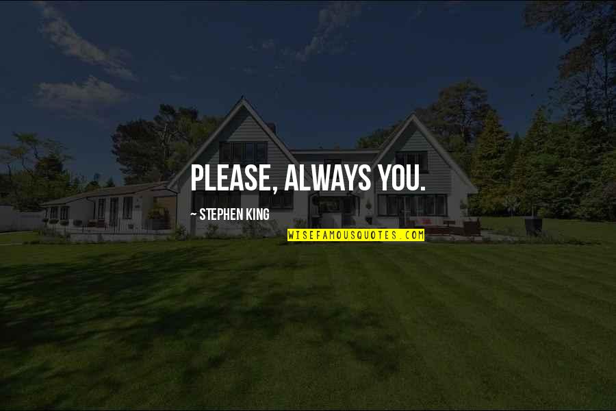 Dance Express Yourself Quotes By Stephen King: Please, always you. Dance Express Yourself Quotes By Stephen King: Please, always you.