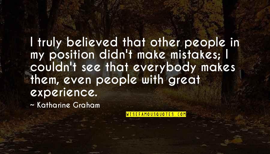 Dance Flexibility Quotes By Katharine Graham: I truly believed that other people in my Dance Flexibility Quotes By Katharine Graham: I truly believed that other people in my