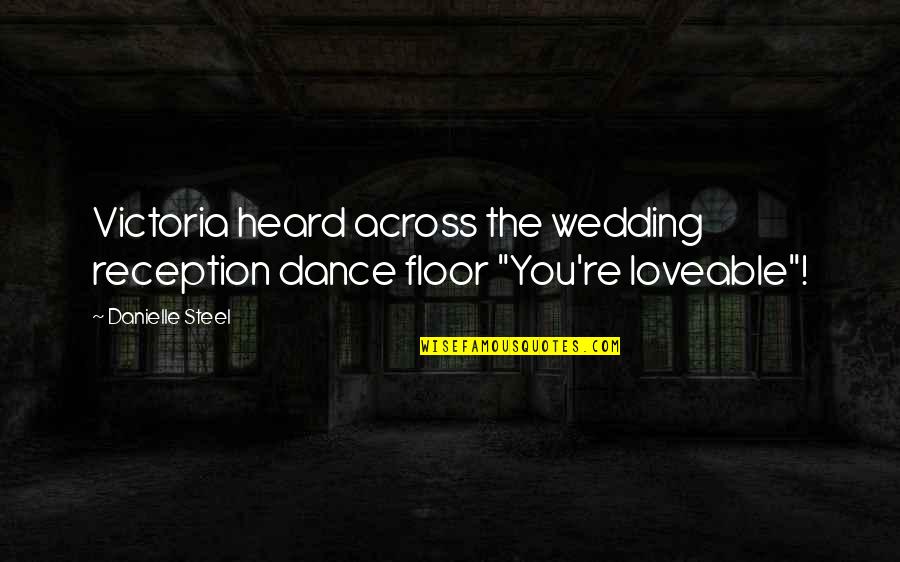 Dance Floor Quotes By Danielle Steel: Victoria heard across the wedding reception dance floor