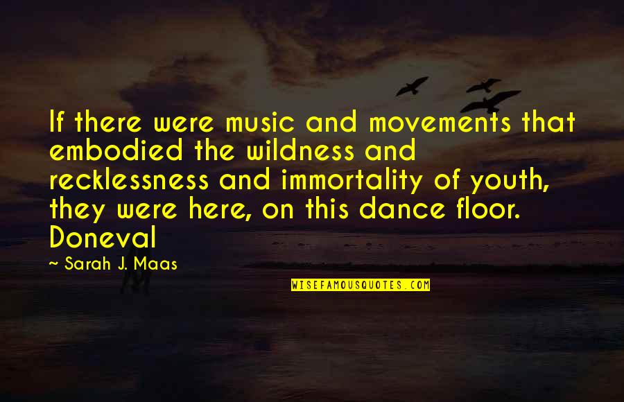 Dance Floor Quotes By Sarah J. Maas: If there were music and movements that embodied