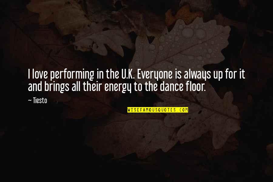 Dance Floor Quotes By Tiesto: I love performing in the U.K. Everyone is