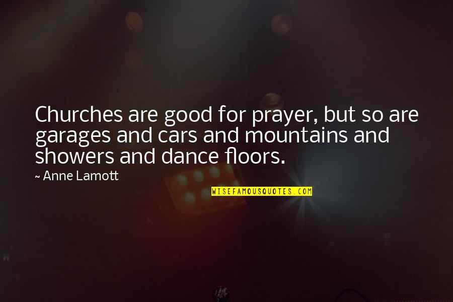 Dance Floors Quotes By Anne Lamott: Churches are good for prayer, but so are Dance Floors Quotes By Anne Lamott: Churches are good for prayer, but so are