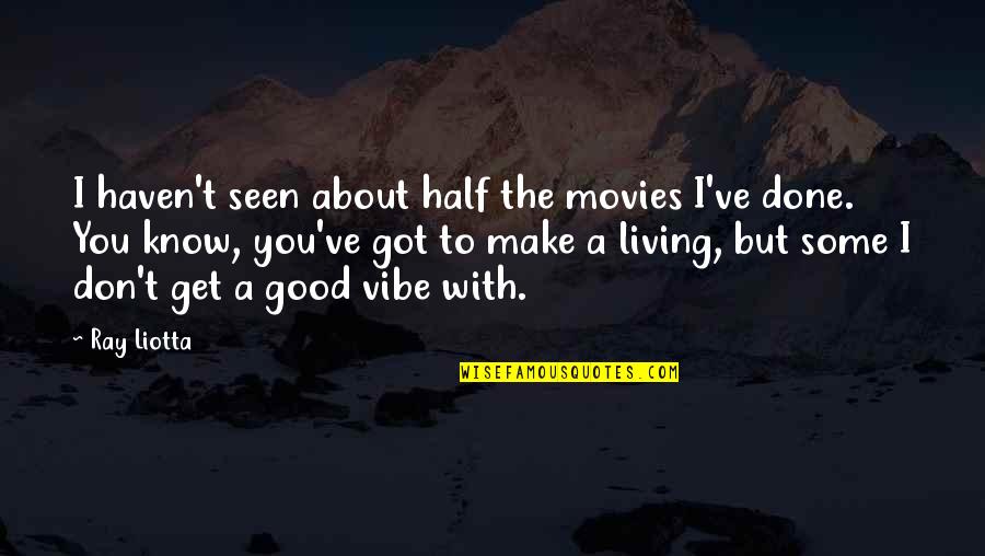 Dance Floors Quotes By Ray Liotta: I haven't seen about half the movies I've Dance Floors Quotes By Ray Liotta: I haven't seen about half the movies I've
