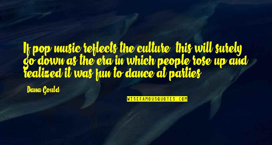 Dance For Fun Quotes By Dana Gould: If pop music reflects the culture, this will