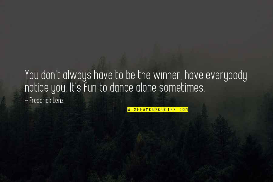 Dance For Fun Quotes By Frederick Lenz: You don't always have to be the winner,