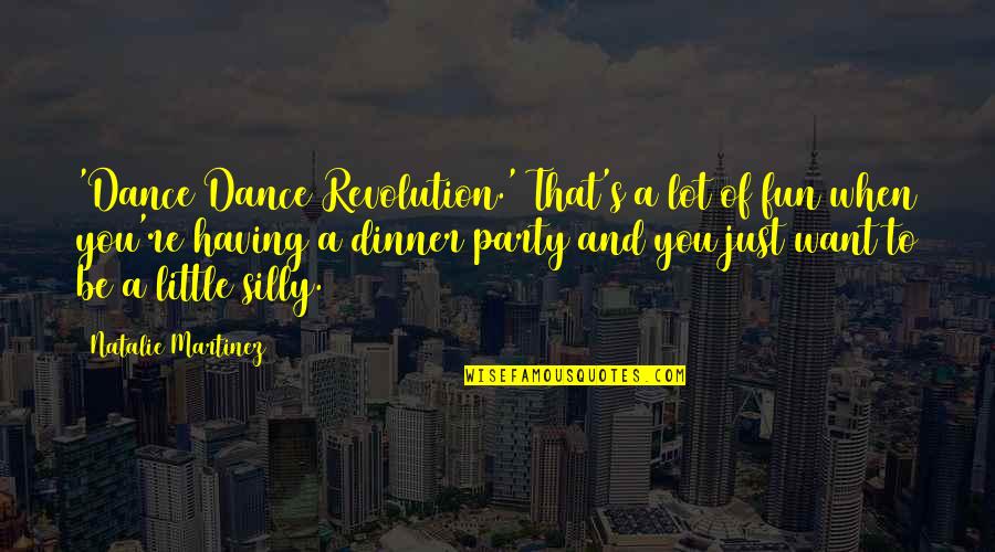 Dance For Fun Quotes By Natalie Martinez: 'Dance Dance Revolution.' That's a lot of fun