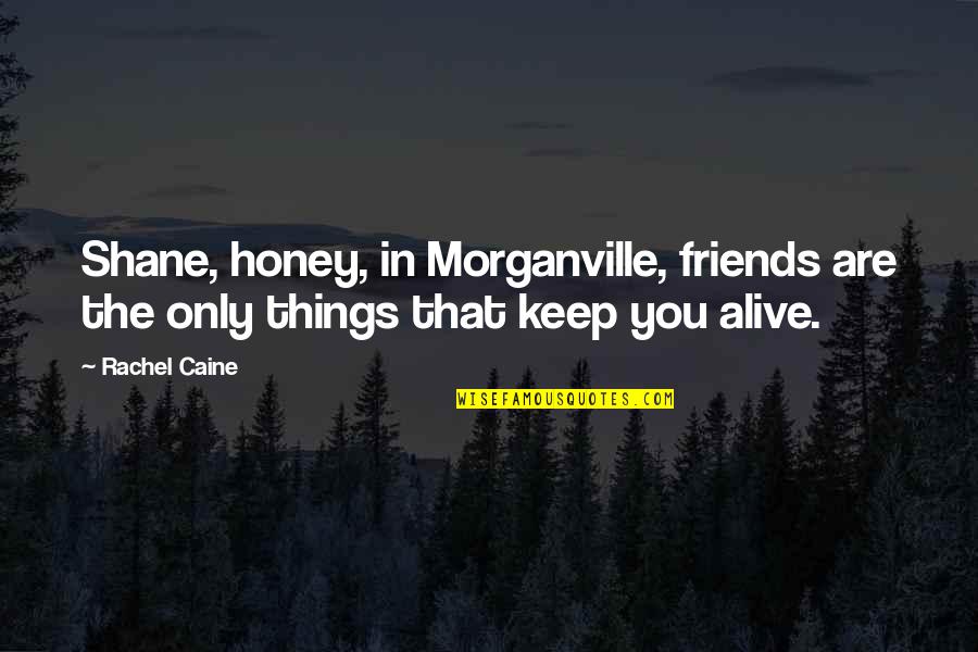 Dance Friends Quotes By Rachel Caine: Shane, honey, in Morganville, friends are the only