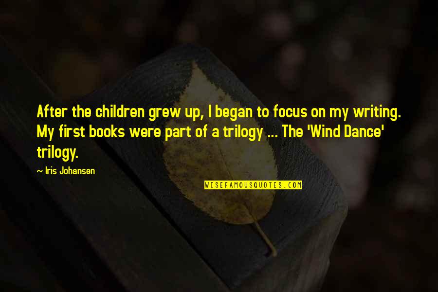 Dance From Books Quotes By Iris Johansen: After the children grew up, I began to