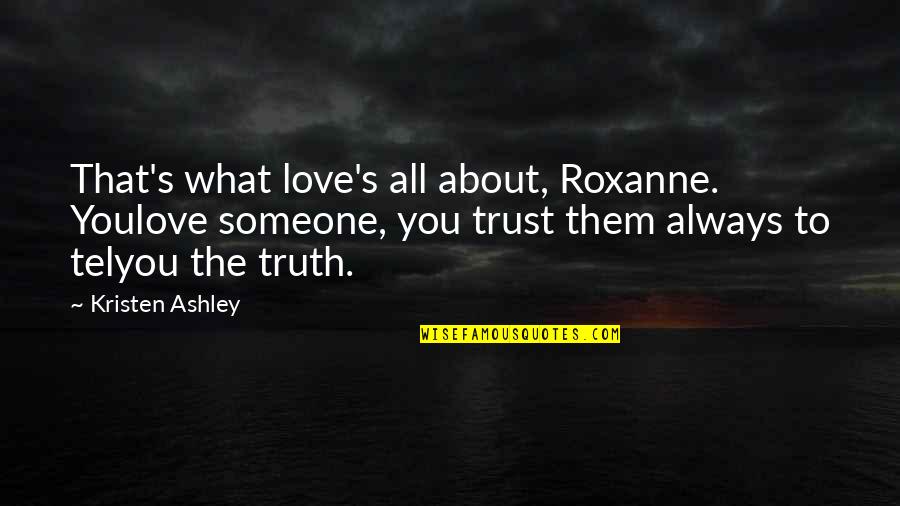 Dance Hall Of The Dead Quotes By Kristen Ashley: That's what love's all about, Roxanne. Youlove someone,