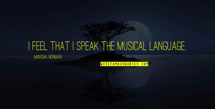 Dance Hall Of The Dead Quotes By Marsha Norman: I feel that I speak the musical language.
