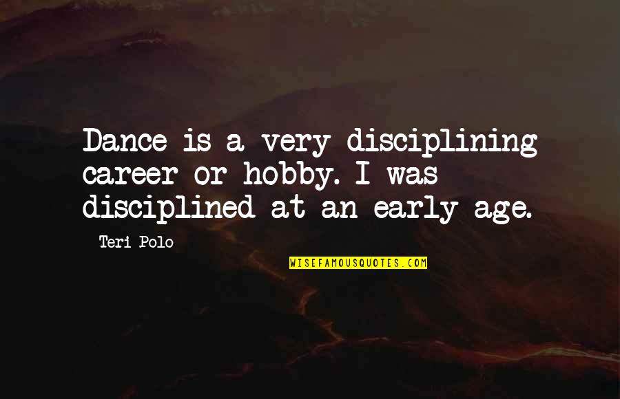 Dance Hobby Quotes By Teri Polo: Dance is a very disciplining career or hobby.