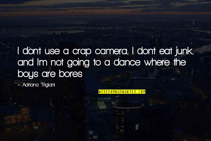 Dance Humor Quotes By Adriana Trigiani: I don't use a crap camera, I don't