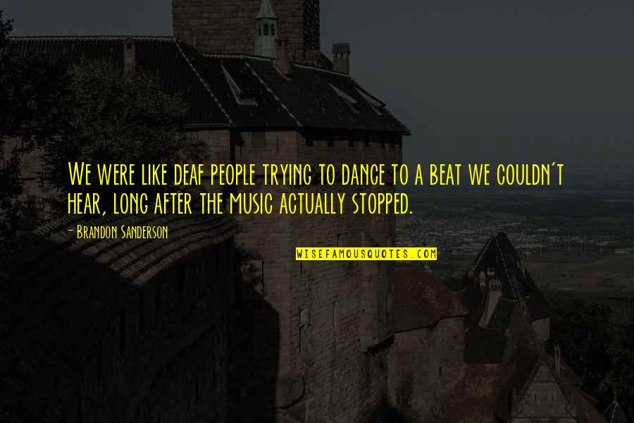Dance Humor Quotes By Brandon Sanderson: We were like deaf people trying to dance