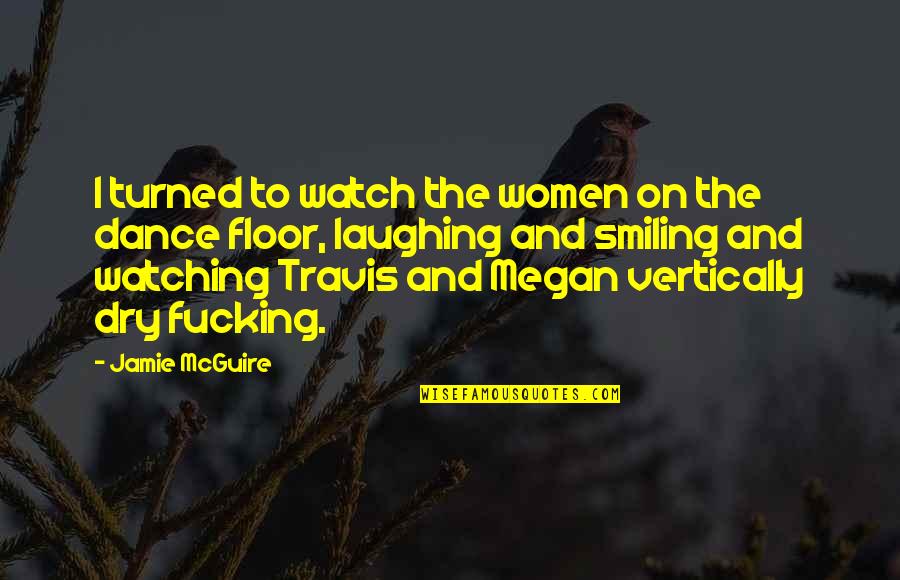 Dance Humor Quotes By Jamie McGuire: I turned to watch the women on the