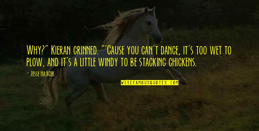 Dance Humor Quotes By Jesse Hajicek: Why?" Kieran grinned. "'Cause you can't dance, it's