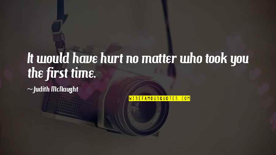 Dance In Rain Quote Quotes By Judith McNaught: It would have hurt no matter who took Dance In Rain Quote Quotes By Judith McNaught: It would have hurt no matter who took