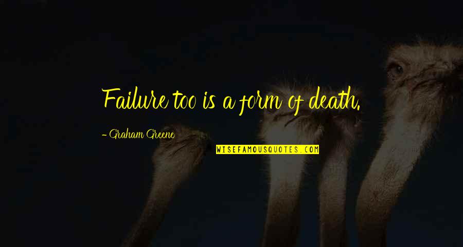 Dance In Saree Quotes By Graham Greene: Failure too is a form of death.