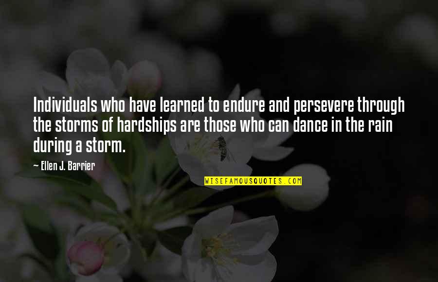 Dance In Storm Quotes By Ellen J. Barrier: Individuals who have learned to endure and persevere Dance In Storm Quotes By Ellen J. Barrier: Individuals who have learned to endure and persevere