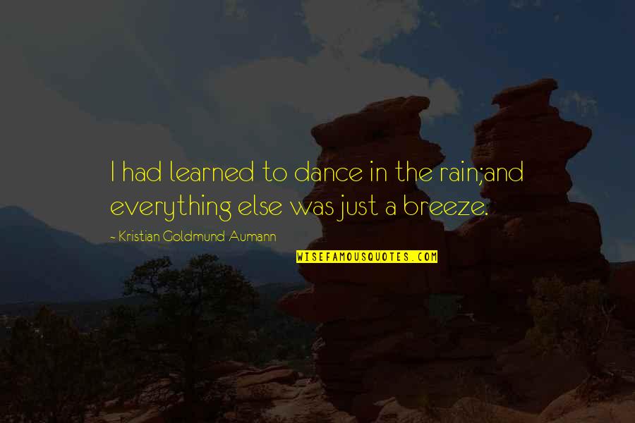 Dance In The Rain Quotes By Kristian Goldmund Aumann: I had learned to dance in the rain;and