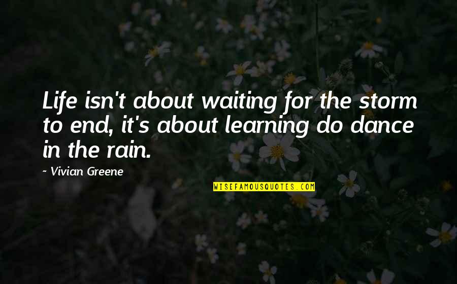 Dance In The Rain Quotes By Vivian Greene: Life isn't about waiting for the storm to