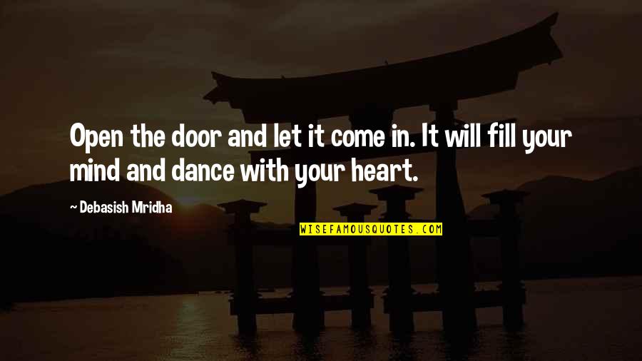 Dance In Your Mind Quotes By Debasish Mridha: Open the door and let it come in.