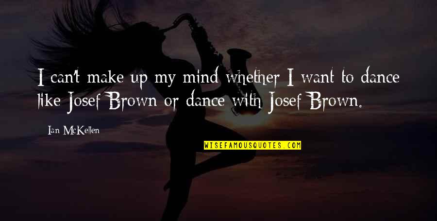 Dance In Your Mind Quotes By Ian McKellen: I can't make up my mind whether I