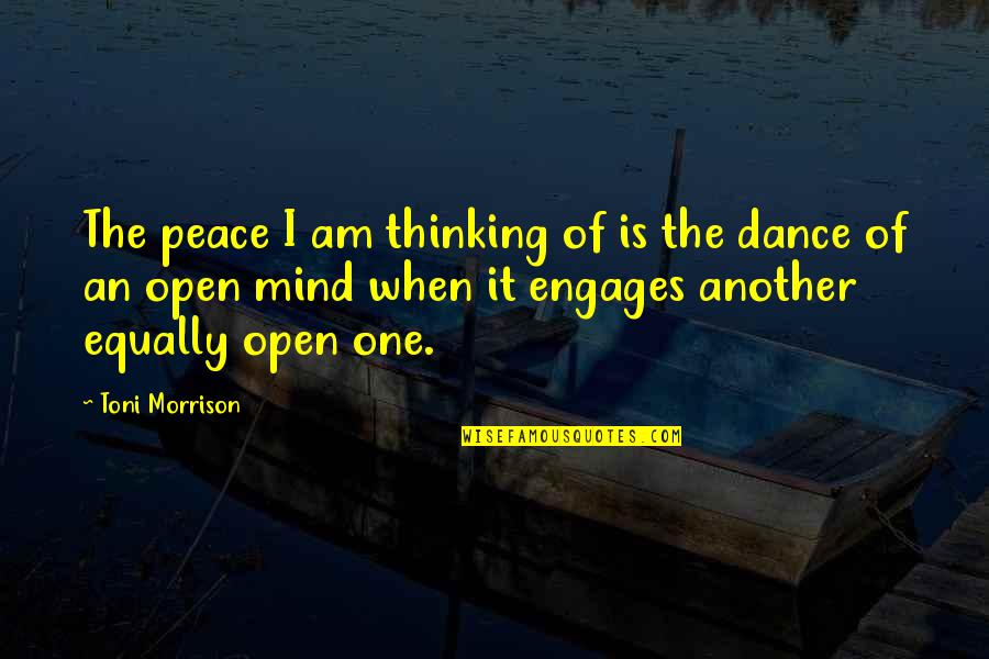Dance In Your Mind Quotes By Toni Morrison: The peace I am thinking of is the