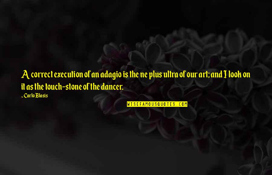 Dance Is Art Quotes By Carlo Blasis: A correct execution of an adagio is the