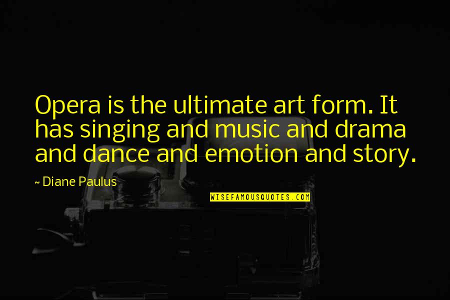Dance Is Art Quotes By Diane Paulus: Opera is the ultimate art form. It has