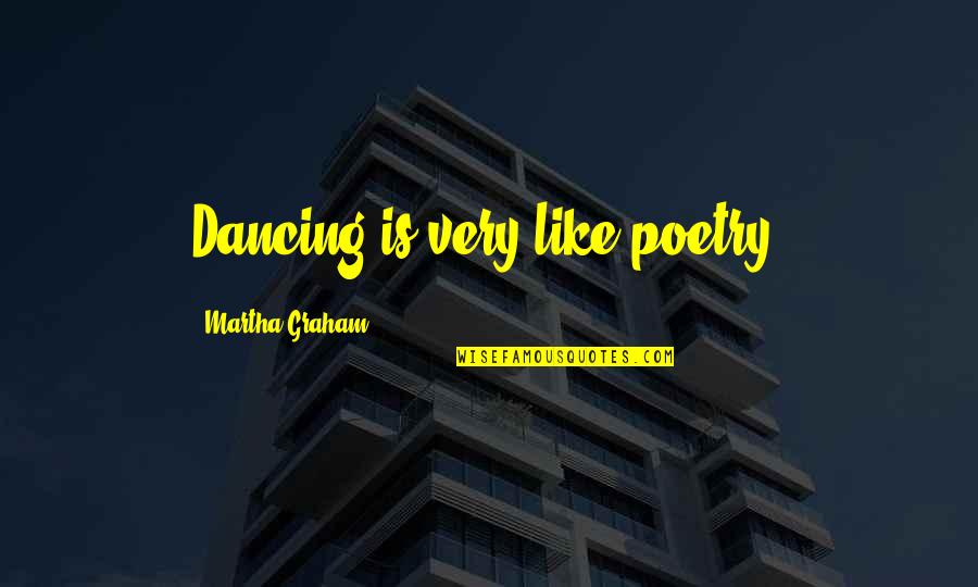 Dance Is Art Quotes By Martha Graham: Dancing is very like poetry.