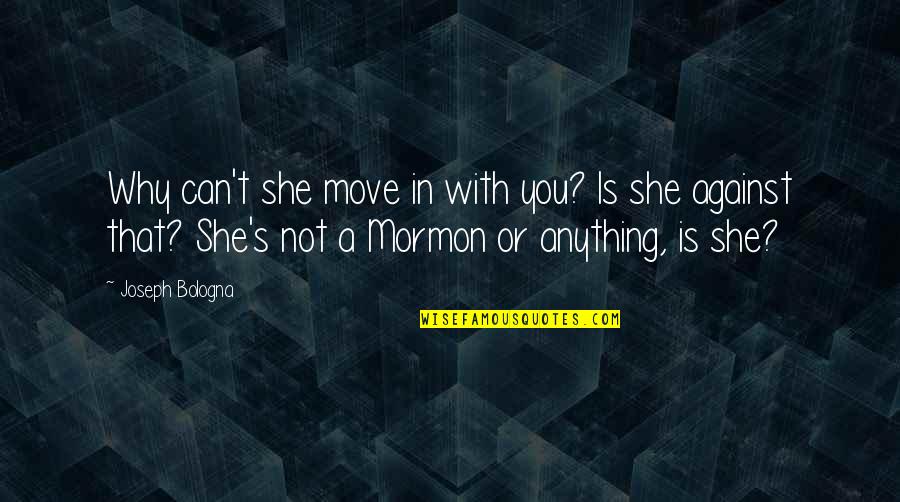 Dance Is Like Breathing Quotes By Joseph Bologna: Why can't she move in with you? Is