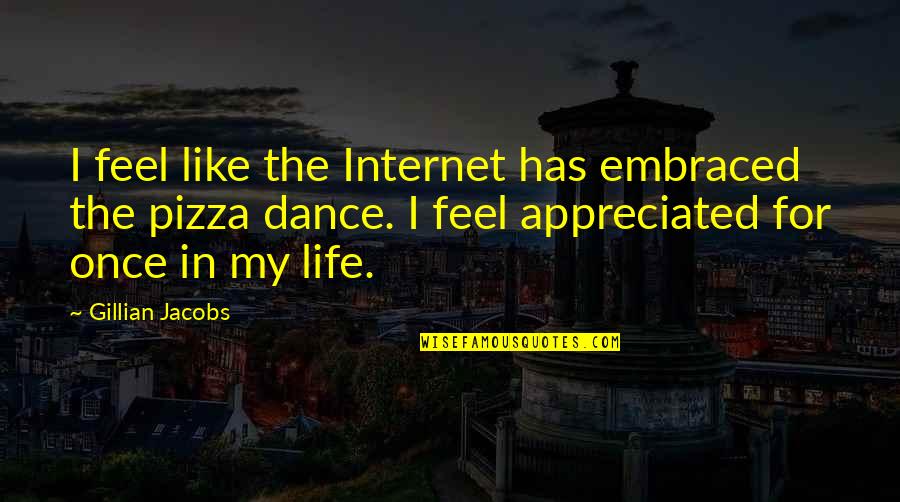 Dance Is Like Life Quotes By Gillian Jacobs: I feel like the Internet has embraced the