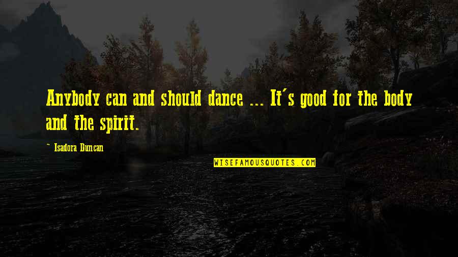 Dance Isadora Duncan Quotes By Isadora Duncan: Anybody can and should dance ... It's good