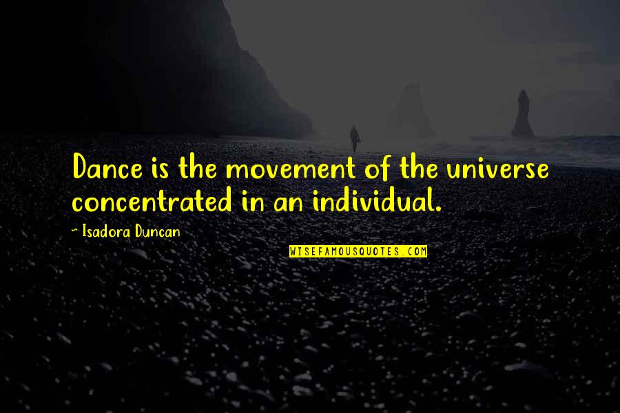 Dance Isadora Duncan Quotes By Isadora Duncan: Dance is the movement of the universe concentrated