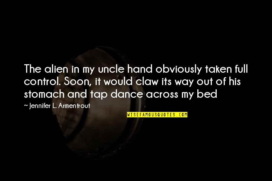 Dance It Out Quotes By Jennifer L. Armentrout: The alien in my uncle hand obviously taken Dance It Out Quotes By Jennifer L. Armentrout: The alien in my uncle hand obviously taken