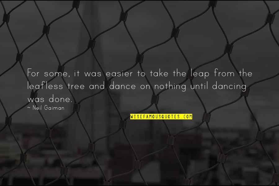 Dance Leap Quotes By Neil Gaiman: For some, it was easier to take the