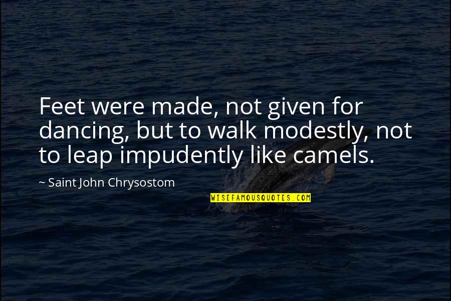 Dance Leap Quotes By Saint John Chrysostom: Feet were made, not given for dancing, but Dance Leap Quotes By Saint John Chrysostom: Feet were made, not given for dancing, but