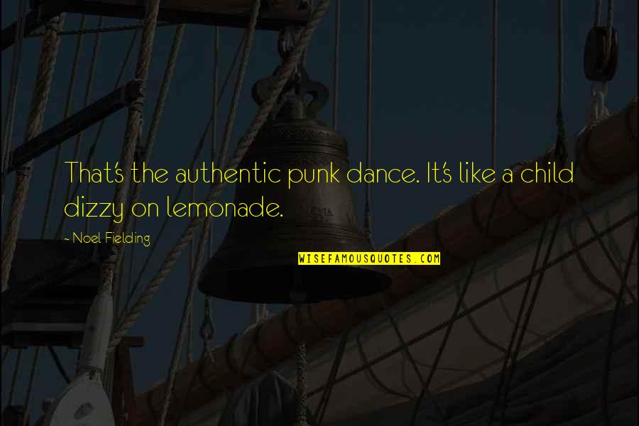 Dance Like A Child Quotes By Noel Fielding: That's the authentic punk dance. It's like a