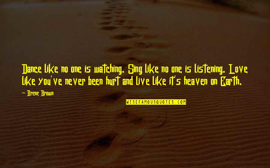 Dance Like No One's Watching Quotes By Brene Brown: Dance like no one is watching. Sing like