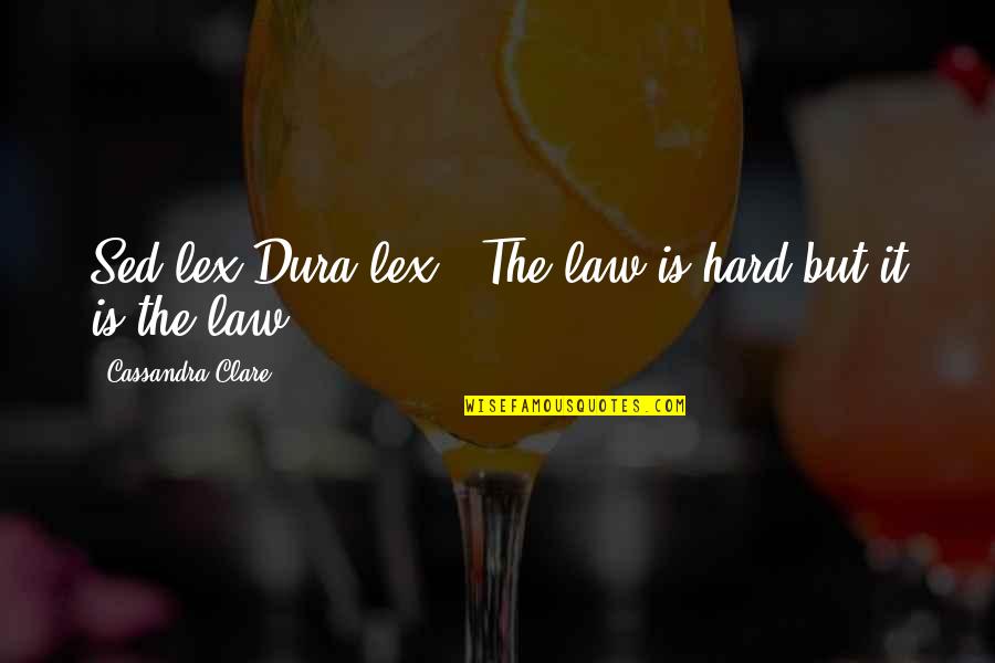 Dance Like Nobody's Watching Quotes By Cassandra Clare: Sed lex Dura lex - The law is