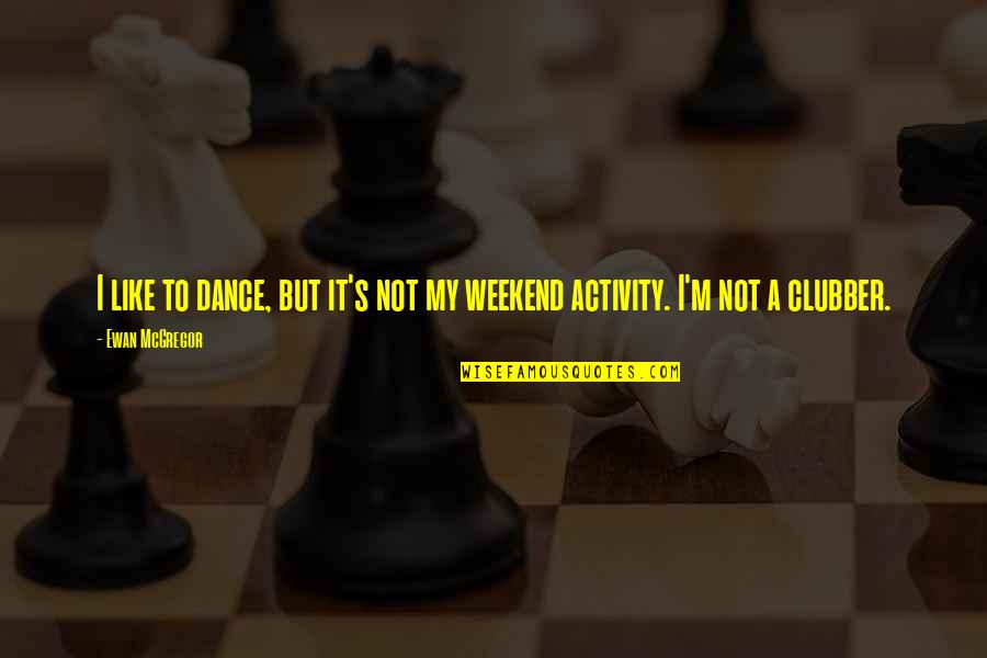 Dance Like Quotes By Ewan McGregor: I like to dance, but it's not my