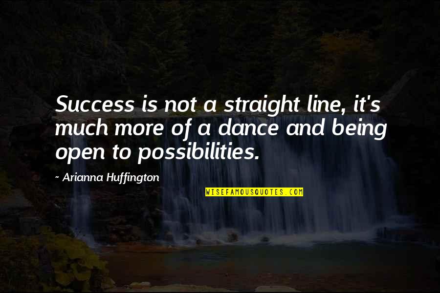 Dance Line Quotes By Arianna Huffington: Success is not a straight line, it's much