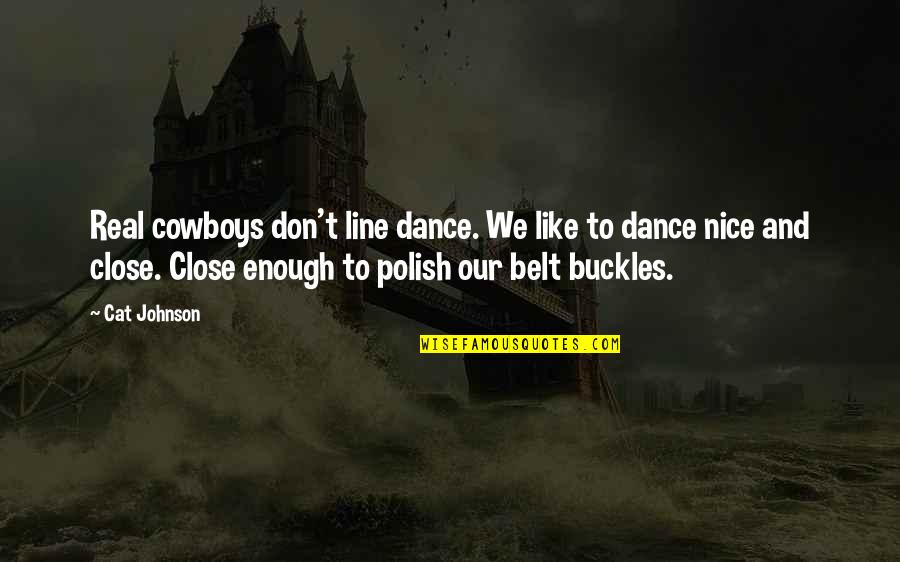 Dance Line Quotes By Cat Johnson: Real cowboys don't line dance. We like to