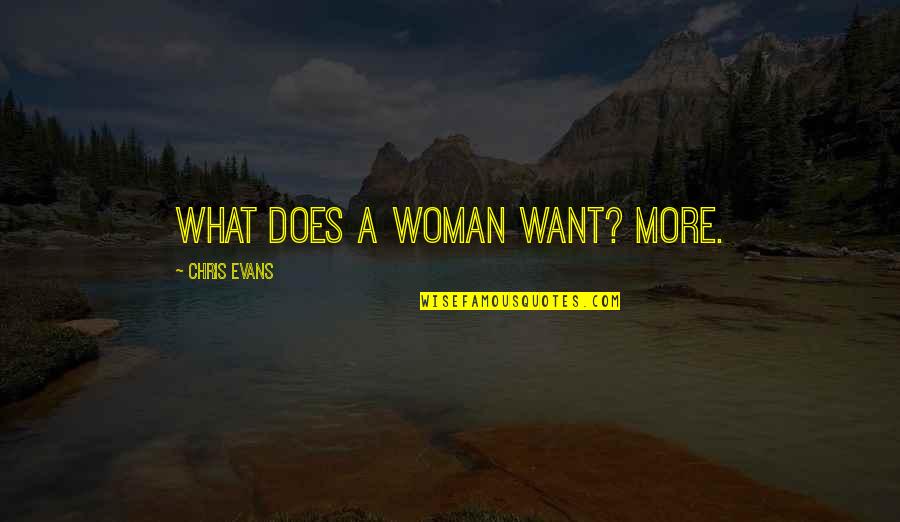 Dance Live Laugh Love Quotes By Chris Evans: What does a woman want? More.