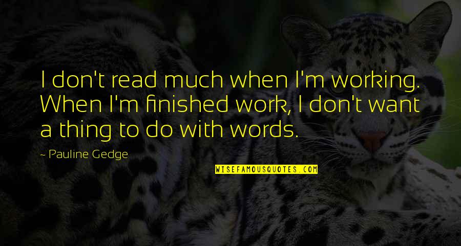 Dance Live Laugh Love Quotes By Pauline Gedge: I don't read much when I'm working. When