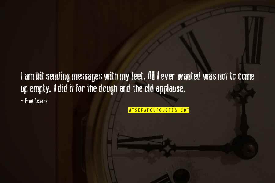 Dance Messages Quotes By Fred Astaire: I am bit sending messages with my feet.