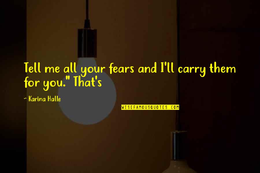 Dance Monkey Dance Quotes By Karina Halle: Tell me all your fears and I'll carry Dance Monkey Dance Quotes By Karina Halle: Tell me all your fears and I'll carry