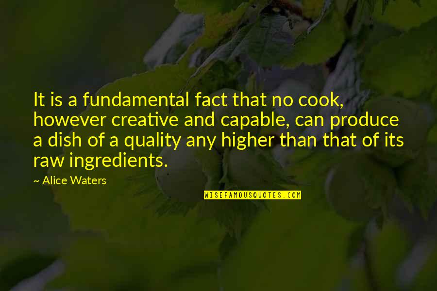 Dance Monkey Quotes By Alice Waters: It is a fundamental fact that no cook,