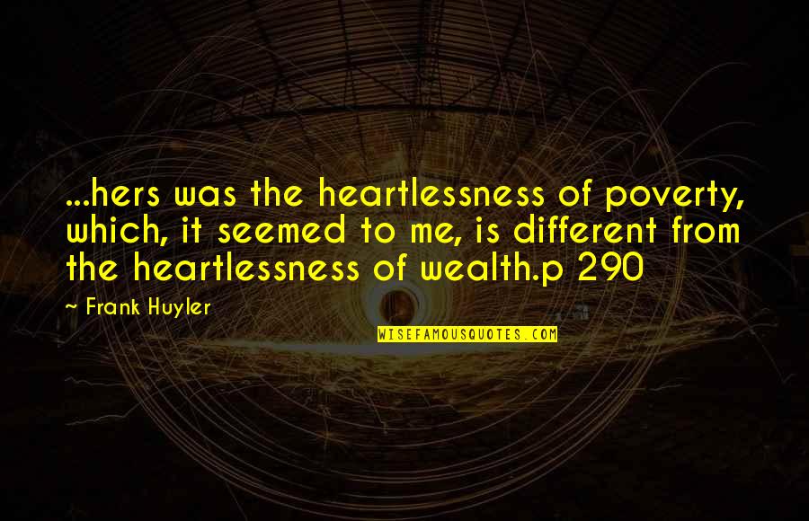 Dance Motivation Quotes By Frank Huyler: ...hers was the heartlessness of poverty, which, it Dance Motivation Quotes By Frank Huyler: ...hers was the heartlessness of poverty, which, it